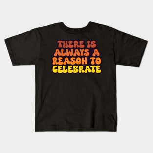 There is Always a Reason to Celebrate 2.0 - Inspirational Kids T-Shirt